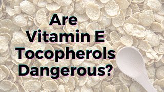 Are Vitamin E Tocopherols Dangerous  TWFL [upl. by Roehm213]