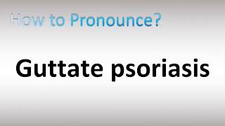 How to Pronounce Guttate psoriasis [upl. by Lounge]