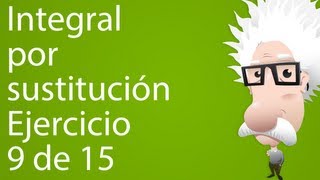 Integral por sustitución Ejercicio 9 de 15 [upl. by Hinch185]