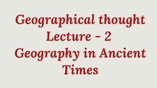 Geographical Thought Lecture  2 Geography in Ancient Times ugcnet upscgeographyoptional [upl. by Brighton]