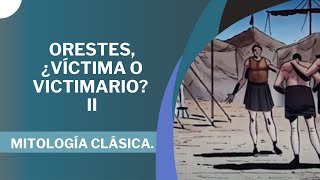 Orestes ¿Víctima o Victimario II  Viaje por la Mitología Clásica [upl. by Dalli]