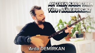 Arda DEMİRKAN  Ah Tren Kara Tren [upl. by Clie945]