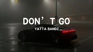 Yatta Bandz  Don’t Go Lyrics [upl. by Pascia]