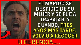 EL MARIDO SE DESPIDIÓ DE SU MUJER Y SE FUE A TRABAJAR Y CUANDO TRES AÑOS MÁS TARDE VOLVIÓ A RECOG [upl. by Treblih786]