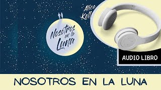 🎧 NOSOTROS EN LA LUNA Audiolibro 📕 Alice Kellen Autora 𝗔𝘂𝗱𝗶𝗯𝗹𝗲 𝗽𝗿𝘂𝗲𝗯𝗮 𝗴𝗿𝗮𝘁𝗶𝘀 [upl. by Anayia]