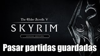 Pasar partidas guardadas a Skyrim Special Edition [upl. by Primaveras513]