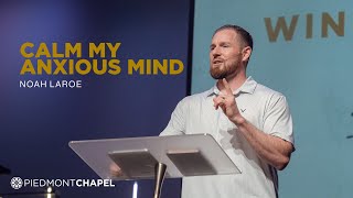 Calm My Anxious Mind • Week 4 • Winning the War in Your Mind • Noah LaRoe [upl. by Atinihc]