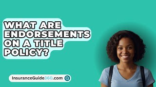 What Are Endorsements On A Title Policy  InsuranceGuide360com [upl. by Nosmirc]