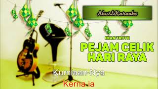 Iman Troye  Pejam Celik Hari Raya  Karaoke Versi Akustik Edisi Raya [upl. by Evita]