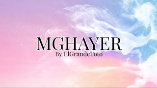 Mghayer lyrics  ElGrandeToto [upl. by Hadnama]