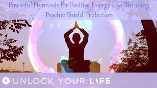 Hypnotherapy for Positive Energy and Thinking AND Psychic Shield Protection to Repel Negativity [upl. by Margaretta]