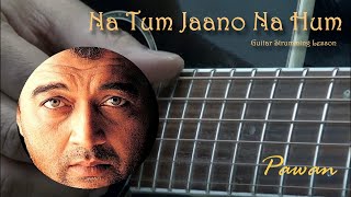 Hindi Song Guitar Lesson  Chords  Strumming  Na Tum Jaano Na Hum  Pawan [upl. by Yroger]