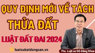 Quy định mới về tách thửa đất – Luật đất đai 2024 [upl. by Adnalor576]