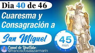 DIA 40 CUARESMA y CONSAGRACIÓN a SAN MIGUEL Poderosa Oración a San Miguel Arcangel para PROTECCIÓN [upl. by Naji]