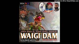 WAIGI DAM JAKA RINA Ft TONY AMO SAMUEL2024 Official music audio Latest🔥 [upl. by Lletnwahs]