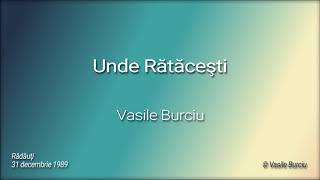 Vasile Burciu  Unde Ratacesti [upl. by Ecnedac]