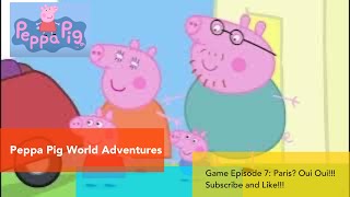 Peppa Pig World Adventures Game Episode 7 We made it to PARIS Oui Oui [upl. by Barrington]