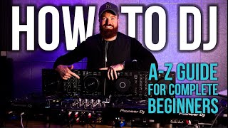 HOW TO DJ  AZ Guide For Complete Beginners [upl. by Reffinej]