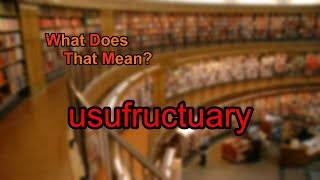 What does usufructuary mean [upl. by Lellih]