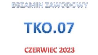 EGZAMIN ZAWODOWY TKO07  CZERWIEC 2023 [upl. by Amorette]