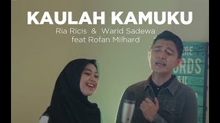 KAULAH KAMUKU   Ria Ricis amp Warid Sadewa feat Rofan Milhard Cover [upl. by Ecnahs604]