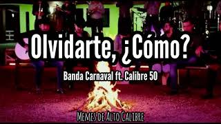 Banda Carnaval ft Calibre 50  ¿Olvidarte Cómo Letra [upl. by Hassadah672]