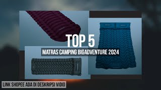 5 REKOMENDASI MATRAS CAMPING BIGADVENTURE TERBAIK 2024 [upl. by Alejo197]