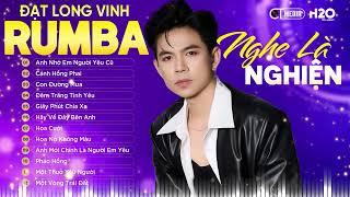 ANH NHỚ EM NGƯỜI YÊU CŨ ĐẠT LONG VINH RUMBA  ALBUM CA NHẠC TRẺ RUMBA TUYỂN CHỌN ĐẶC SẮC 2024 [upl. by Lynch]