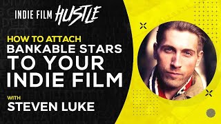 How to Attach a Bankable Movie Star to Your Indie Film  Steven Luke [upl. by Butte]