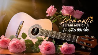 The Best Instrumental Music In The World Relaxing Guitar Music With Mellow And Romantic Melodies [upl. by Burt]