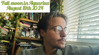 Full Moon In Aquarius August 19th 2024 [upl. by Hezekiah806]