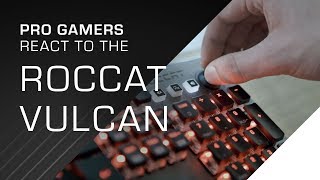 Pro Gamers react to the ROCCAT Vulcan  Mechanical Gaming Keyboard [upl. by Ettennod]