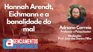 Adriano Correia  Hannah Arendt Eichmann e a banalidade do mal [upl. by Iharas907]