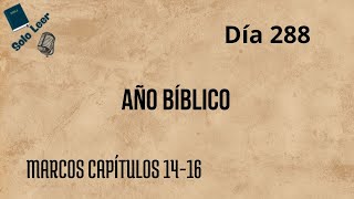 Año Bíblico Día 288  Marcos Capítulos 1416  Lectura de la Biblia en un año [upl. by Ynittirb]