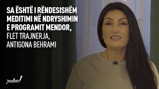 Sa është i rëndesishëm meditimi në ndryshimin e programit mendor flet trajnerja Antigona Behrami [upl. by Wolram]