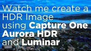 Watch me create a HDR Image using Capture One Aurora HDR and Luminar [upl. by Atul692]