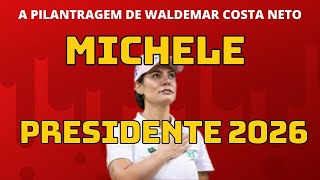 MICHELE PRESIDENTE 2026 A PILANTRAGEM DE WALDEMAR COSTA NETO [upl. by Koslo]