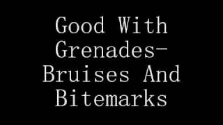 Good With Grenades Bruises And Bitemarks Lyrics [upl. by Kreg428]