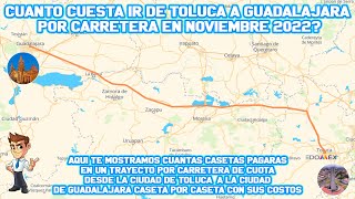 CUANTO CUESTA IR DE TOLUCA A GUADALAJARA EN AUTO POR CARRETERA DE CUOTA EN NOVIEMBRE DEL 2022 [upl. by Noitsuj786]