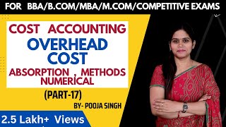 Absorption Of Overhead  Overhead Absorption  Rate Of Absoption  Cost Accounting BBA  BCom  MBA [upl. by Bacchus]