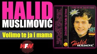 Halid Muslimovic  Volimo te ja i mama  Audio 1988 HD [upl. by Kliber]