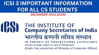 icsi 3 important information for all cs students for december 2023 exam [upl. by Einotna]