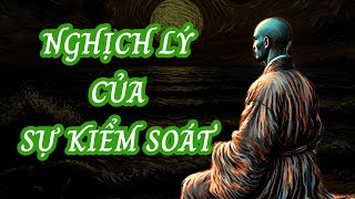 Bạn Có Bao Giờ Tự Hỏi Tại Sao Càng Cố Gắng Kiểm Soát Ta Càng Mất Kiểm Soát  Triết Lý Cuộc Sống [upl. by Etnomaj133]