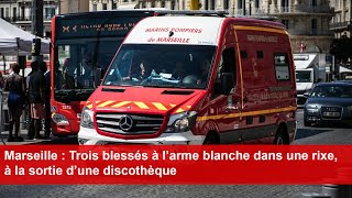 Marseille  Trois blessés à l’arme blanche dans une rixe à la sortie d’une discothèque [upl. by Tichon739]