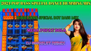 2024 POP BASS SPECIAL DANCE HUMMING MIXHINDI SONG SPECIAL DOT BASS MIXMERA POPAT BOLADJ BISWAJIT [upl. by Giliane885]