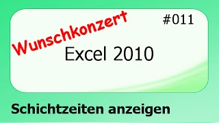 Excel 2010 Wunschkonzert 011 Schichtzeiten anzeigen deutsch [upl. by Joye]