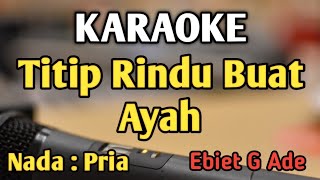 TITIP RINDU BUAT AYAH  KARAOKE  NADA PRIA  Ebiet G Ade  Audio HQ  Live Keyboard [upl. by Launam425]