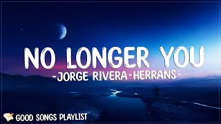 No Longer You  Jorge RiveraHerrans Lyrics [upl. by Acsot]