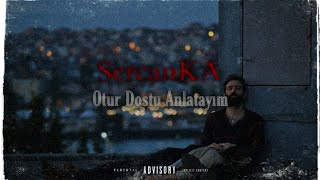 SercanKA  Otur Dostum Anlatayım [upl. by Nylessoj]