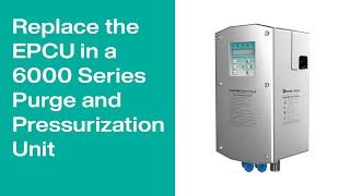 How to Replace the EPCU in a 6000 Series Purge and Pressurization Unit [upl. by Kenwee279]